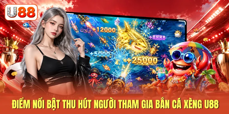 Điểm nổi bật thu hút người tham gia bắn cá xèng U88